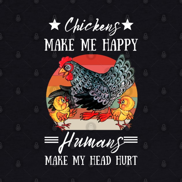 Chickens Make Me Happy Humans Make My Head Hurt Funny Chickens by JustBeSatisfied